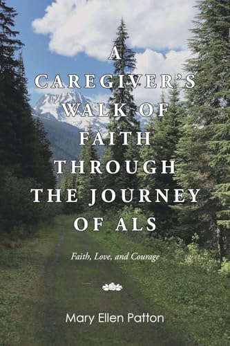 A Caregiver's Walk of Faith through the Journey of...