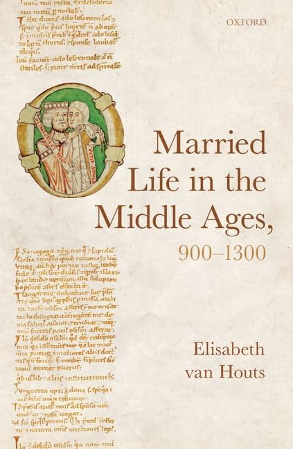 Married Life in the Middle Ages, 900-1300 (Oxford Studies in Medieval European History)