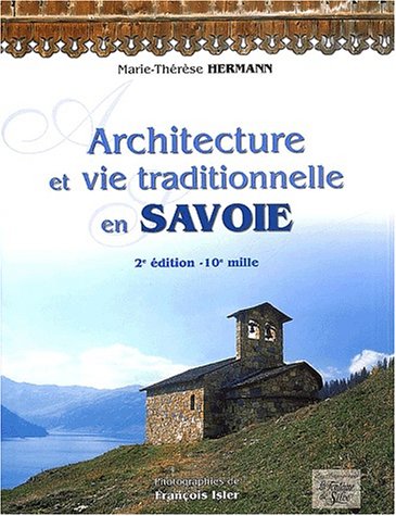 Télécharger Architecture et vie traditionnelle en Savoie. 2ème édition Gratuit