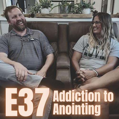 E37: Addiction to Anointing