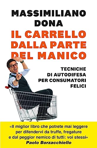  Il carrello dalla parte del manico. Tecniche di autodifesa per consumatori felici