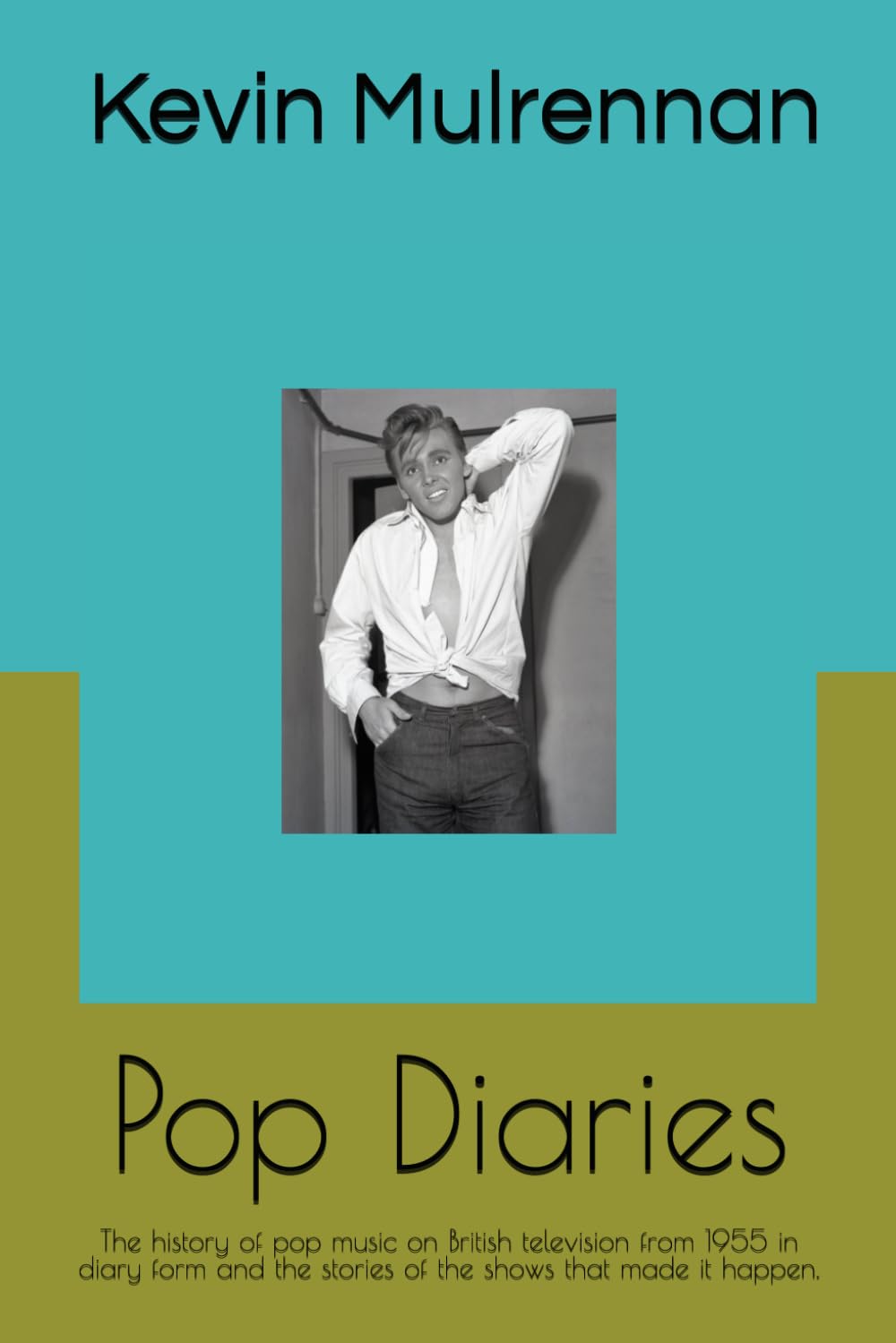 Pop Diaries: The history of pop music on British television from 1955 in diary form and the stories of the shows that made it happen. (The Pop Diaries)