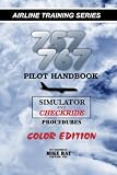757/767 Pilot Handbook (Color): Simulator and Checkride Procedures (Aiurline Training Series) (Volume 6)