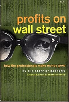 Profits on Wall Street: How the Professionals make Money Grow