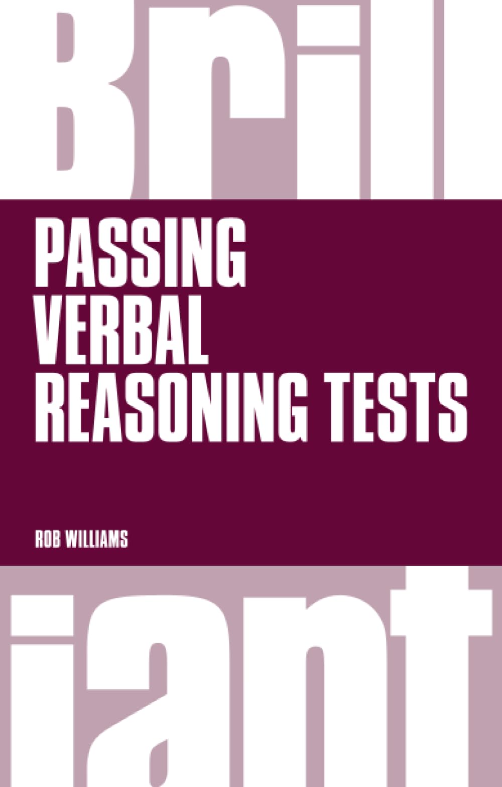 Brilliant Passing Verbal Reasoning Tests: Everything You Need to Know to Practice and Pass Verbal Reasoning Tests (Brilliant Business)