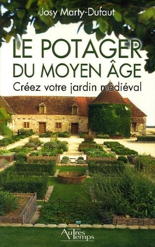 Le potager du Moyen Age: Créez votre jardin médiéval