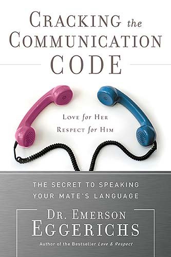 Cracking the Communication Code: Love for Her, Respect for Him : The Secret to Speaking Your Mate's Language