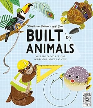 Book cover Built by Animals: Meet the creatures who inspire our homes and cities (Designed by Nature)