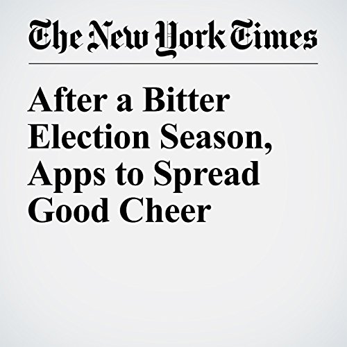 After a Bitter Election Season, Apps to Spread Good Cheer cover art