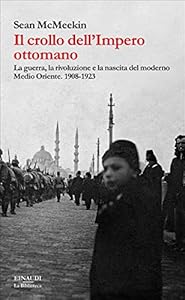 Vedi scheda su Amazon Il crollo dell'Impero ottomano. La guerra, la rivoluzione e la nascita del moderno Medio Oriente. 1908-1923