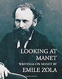 Looking at Manet: Writings on Manet by Emile Zola