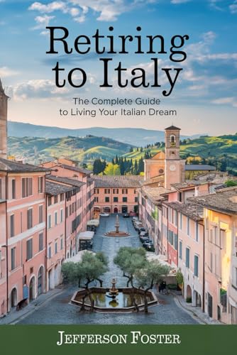 Retiring to Italy: The Complete Guide to Living...
