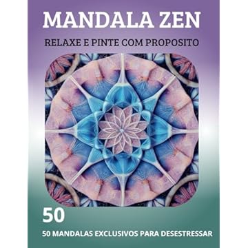 Capa do livro Mandala Zen: Relaxe e Pinte com Propósito: 50 Mandalas Exclusivas para Colorir e Desestressar e Relaxamento Arte Terapêutica (Portuguese Edition)