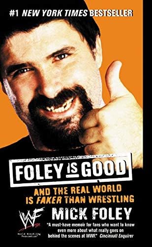 FOLEY GOOD MM: And the Real World Is Faker Than Wrestling