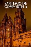  Santiago de Compostela: Santiago de Compostela travel notebook journal, 100 pages, inspirational quotes about walking, a perfect Camino de Santiago ... your own Camino de Santiago travel guide.
