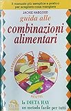 guida alle combinazioni alimentari. la dieta hay, un metodo facile per tutti