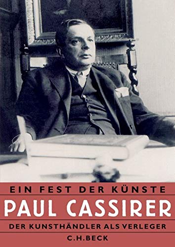 Ein Fest der Künste: Paul Cassirer. Der Kunsthändler als Verleger Ein Fest der Künste: Paul Cassirer. Der Kunsthändler als Verleger