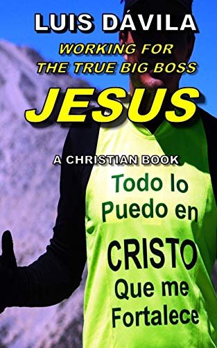 WORKING FOR THE TRUE BIG BOSS JESUS (Luis Dávila)