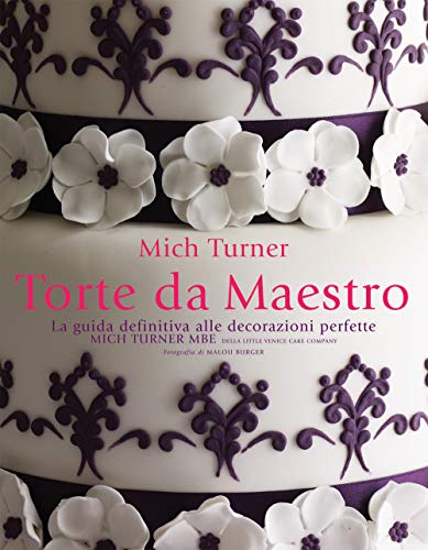 Torte da maestro. La guida definitiva alle decorazioni perfette. Ediz. a colori