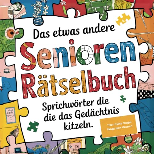 Das etwas andere Senioren Rätselbuch: Sprichwörter die das Gedächtnis kitzeln | Unterhaltsames Gedächtnistraining zur Beschäftigung und Aktivierung