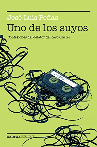 Uno de los suyos: Confesiones del delator del caso Gürtel Uno de los suyos: Confesiones del delator del caso Gürtel