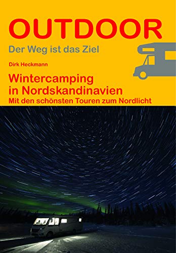 Wintercamping in Nordskandinavien: Mit den schönsten Touren zum Nordlicht...