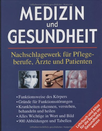 Medizin und Gesundheit. Nachschlagewerk für Pflegeberufe, Ärzte und Patienten Lehrbuch und Atlas für die Berufe im Gesundheitswesen
