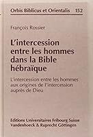 L'Intercession Entre Les Hommes Dans La Bible Hebraique: L'Intercession Entre Les Hommes Aux Origines de l'Intercession Aupres de Dieu 3525537883 Book Cover