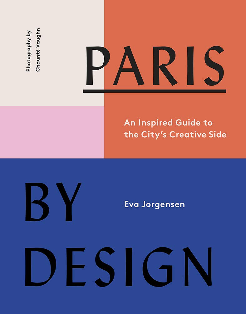Paris by Design Book An Inspired Guide to the City's Creative Side