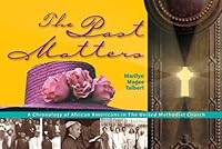 The Past Matters: A Chronology of African Americans in The United Methodist Church 0881774243 Book Cover