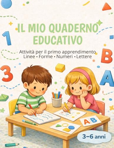 Il mio quaderno educativo: Attività per il primo apprendimento: Linee, Forme, Numeri e Lettere
