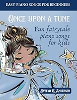 Once Upon a Tune: Fun Fairytale Piano Songs for Kids (Beginner Piano) B0DFV67TTM Book Cover