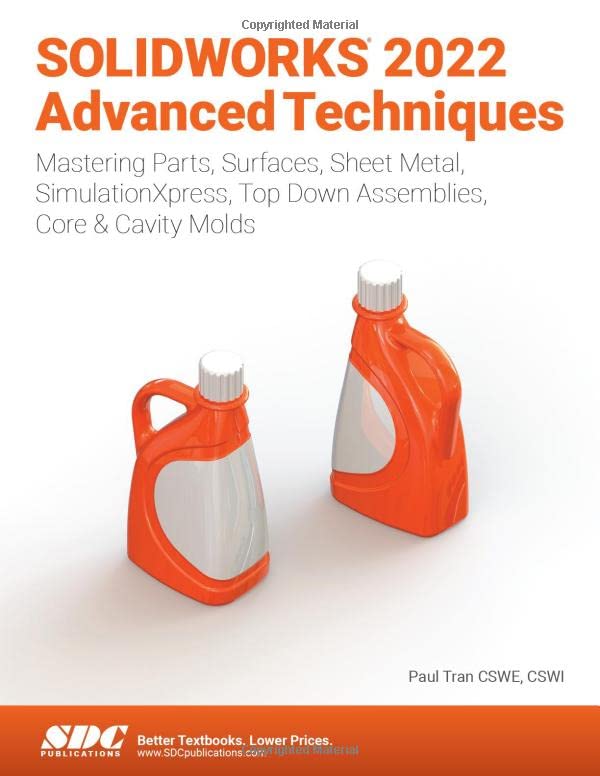 SOLIDWORKS 2022 Advanced Techniques: Mastering Parts, Surfaces, Sheet Metal, SimulationXpress, Top-Down Assemblies, Core & Cavity Molds