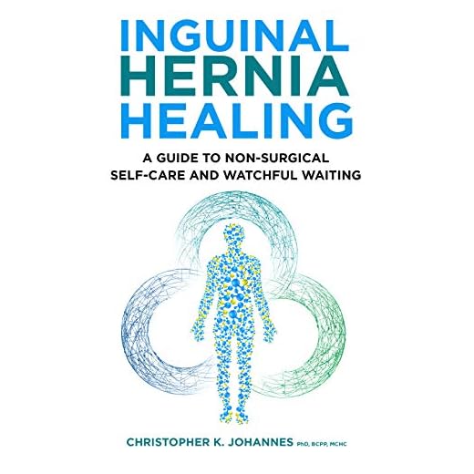 INGUINAL HERNIA HEALING: A Guide to Non-Surgical Self-Care and Watchful Waiting (LebenWell)