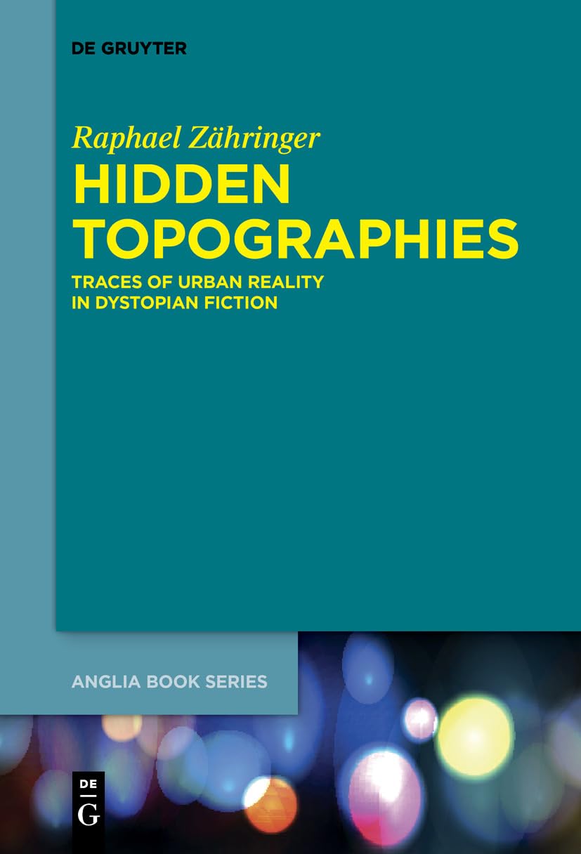 Hidden Topographies: Traces of Urban Reality in Dystopian Fiction: 57