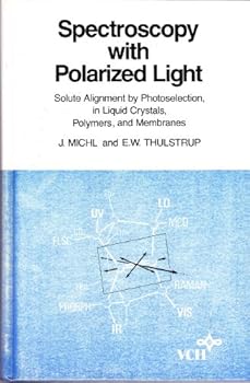 Hardcover Spectroscopy With Polarized Light: Solute Alignment by Photoselection, in Liquid Crystals, Polymers, and Membranes Book