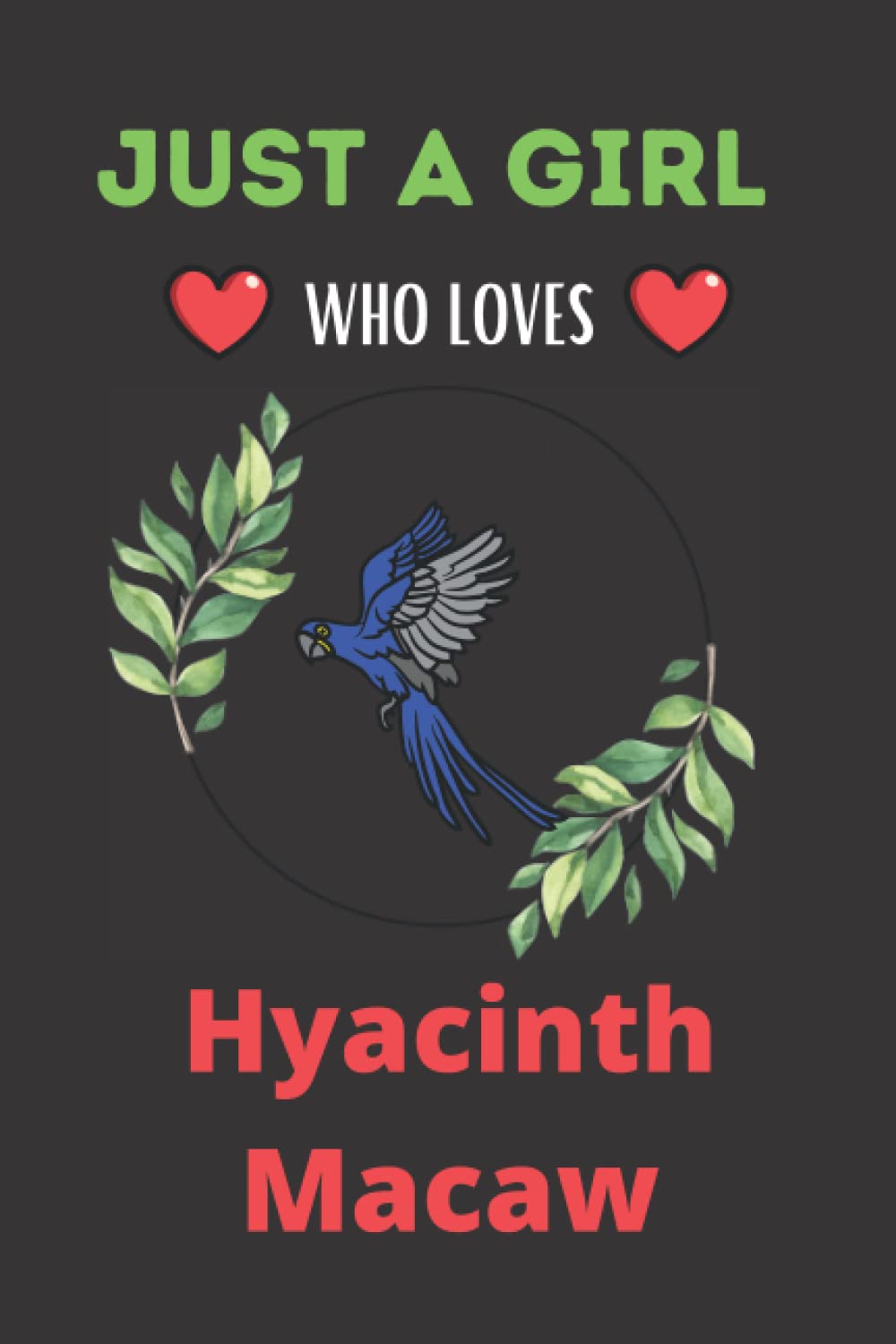 Just a girl who loves Hyacinth Macaw: Hyacinth Macaw Notebook Blank Lined Journal for birthday gift, thanksgiving and Christmas gift idea for man and women