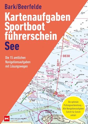 Kartenaufgaben Sportbootführerschein See: Die 15 amtlichen Navigationsaufgaben mit Lösungswegen