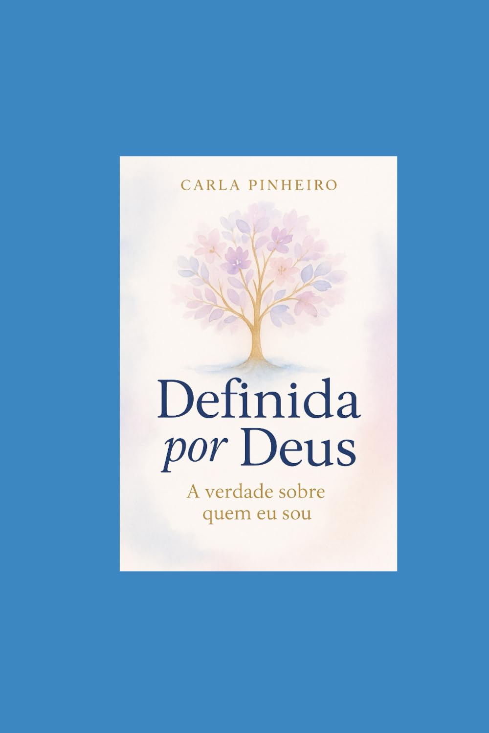 Definida(o) por Deus: A Verdade sobre Quem Eu Sou