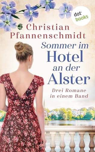 Sommer im Hotel an der Alster: Drei Romane in einem Band: 'Demnächst auf Wolke sieben', 'Kurz vor zwölf im Paradies', 'Das 1x1 zum großen Glück'