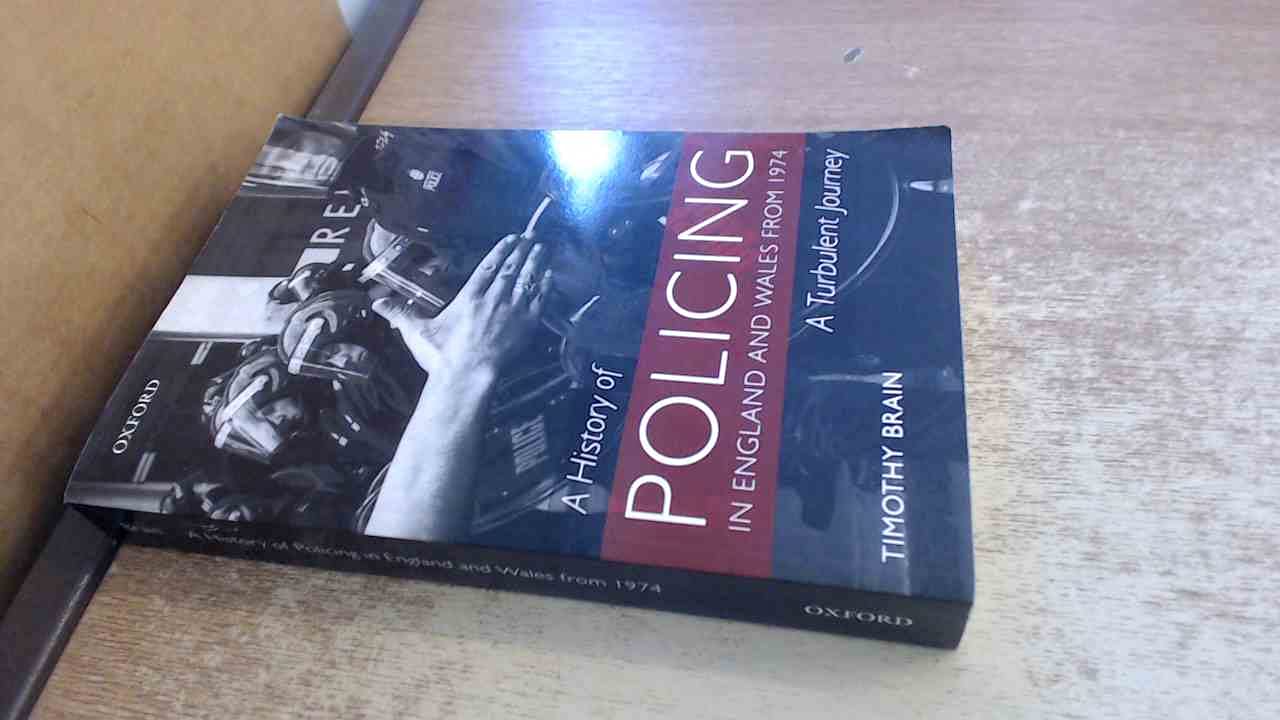 A History of Policing in England and Wales from 1974.by Brain, Timothy New**