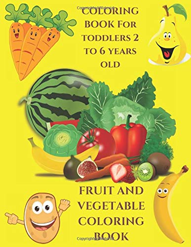Fruits and Vegetables Coloring book: Coloring book For Toddlers Ages 2-6 : An educational coloring book  : 30 sketch with words of fruits and ... Coloring book  :  Coloring book for kids