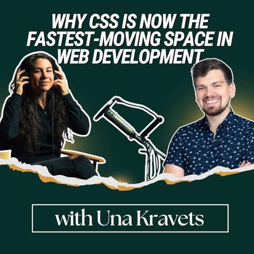 Page de couverture de Why CSS is Now the Fastest-Moving Space in Web Development (with Una Kravets)