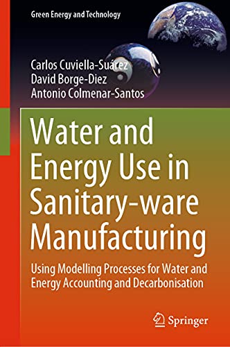 Water and Energy Use in Sanitary-ware Manufacturing: Using Modelling Processes for Water and Energy Accounting and Decarbonisation (Green Energy and Technology)