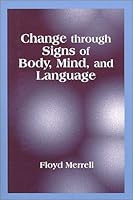 Change through Signs of Body, Mind, and Language 1577661362 Book Cover