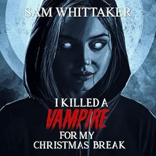 I Killed a Vampire for My Christmas Break Audiolibro Por Sam Whittaker arte de portada