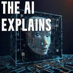 Couverture de The AI Explains: A Deep Dive into Complex Topics