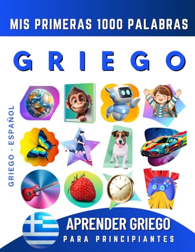 Aprender Griego para Principiantes, Mis Primeras 1000 Palabras: Libro Bilingüe de Aprendizaje de Griego - Español para Niños y Adultos Aprender Griego para Principiantes, Mis Primeras 1000 Palabras: Libro Bilingüe de Aprendizaje de Griego - Español para Niños y Adultos