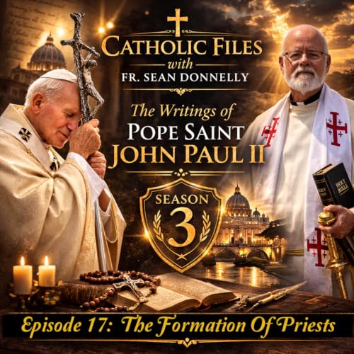 The Catholic Files - John Paul II Writing on The Formation Of Priests with Father Donnelly - Season 3, Episode 17