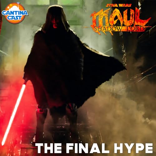646 - Maul: Shadow Lord - The Final Hype!